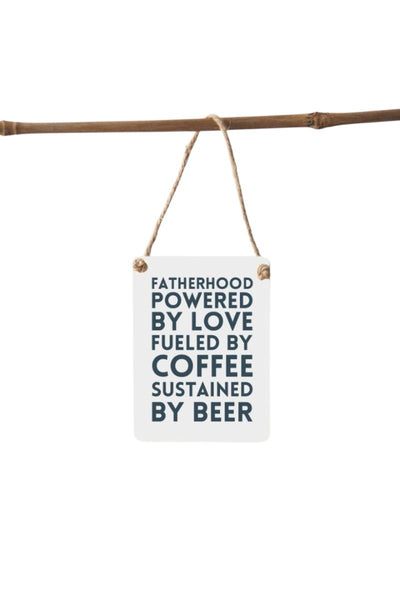 Fatherhood Sustained by Beer Mini Sign